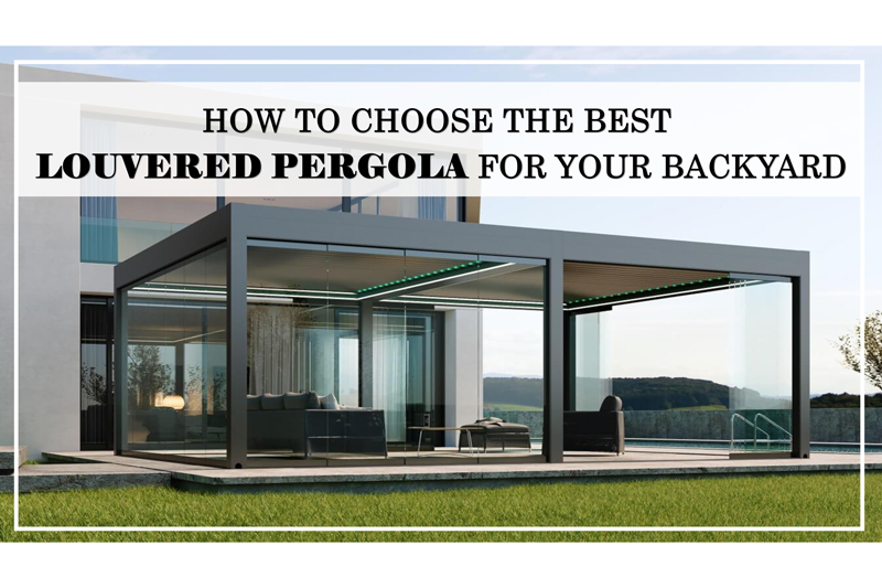 How to choose the best louvered pergola for your backyard?